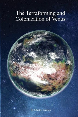 The Terraforming and Colonisation of Venus: Adding Life to Venus by Charles Joynson 9780995674158