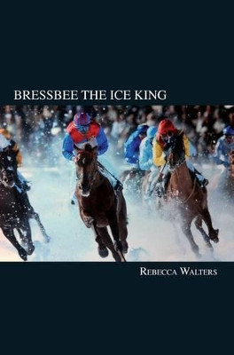 Bressbee the Ice King by Rebecca Walters 9780957331600