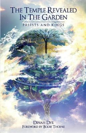 The Temple Revealed in the Garden: Priests and Kings by Dinah Dye 9780997241020