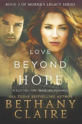 Love Beyond Hope: A Scottish, Time Travel Romance Bethany Claire 9780989950282