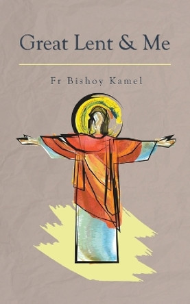 Great Lent and Me by Fr Bishoy Kamel 9780994571090