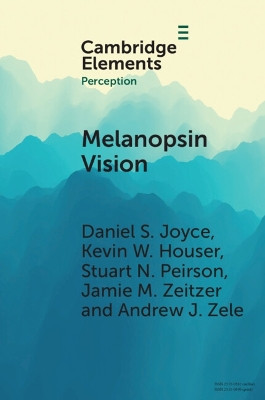 Melanopsin Vision: Sensation and Perception Through Intrinsically Photosensitive Retinal Ganglion Cells by Daniel S. Joyce 9781009014878