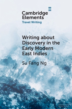 Writing about Discovery in the Early Modern East Indies by Su Fang Ng 9781009045865