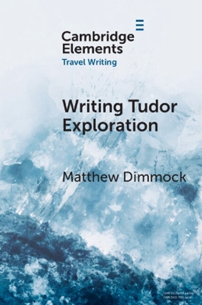 Writing Tudor Exploration: Richard Eden and West Africa by Matthew Dimmock 9781009045858