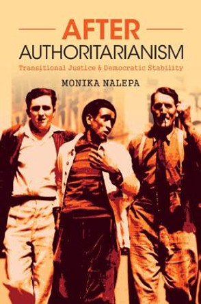 After Authoritarianism: Transitional Justice and Democratic Stability by Monika Nalepa 9781009073714