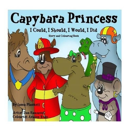 Capybara Princess - I Could, I Should, I Would, I Did by Dan Hammond 9780987772404