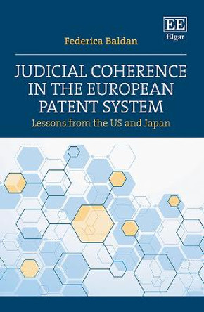 Judicial Coherence in the European Patent System: Lessons from the US and Japan by Federica Baldan