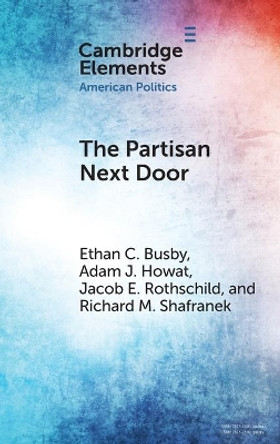 The Partisan Next Door: Stereotypes of Party Supporters and Consequences for Polarization in America by Ethan C. Busby 9781009100311