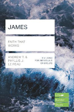 James (Lifebuilder Study Guides): Faith That Works by Andrew T