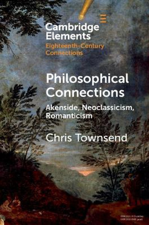 Philosophical Connections: Akenside, Neoclassicism, Romanticism by Chris Townsend 9781009222976
