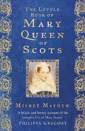 The Little Book of Mary Queen of Scots by Mickey Mayhew