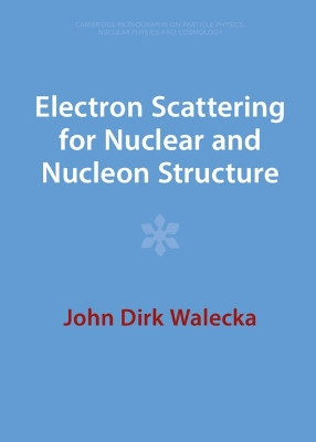 Electron Scattering for Nuclear and Nucleon Structure by John Dirk Walecka 9781009290579