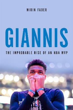 Giannis: The Improbable Rise of an NBA MVP by Mirin Fader