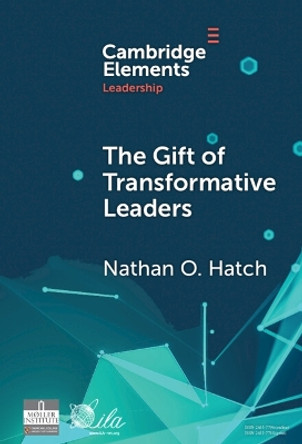 The Gift of Transformative Leaders by Nathan O. Hatch 9781009517355