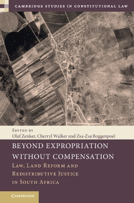Beyond Expropriation Without Compensation: Law, Land Reform and Redistributive Justice in South Africa by Olaf Zenker 9781009380775