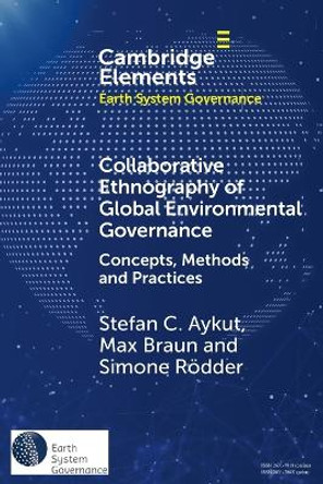 Collaborative Ethnography of Global Environmental Governance: Concepts, Methods and Practices by Stefan C. Aykut 9781009387705