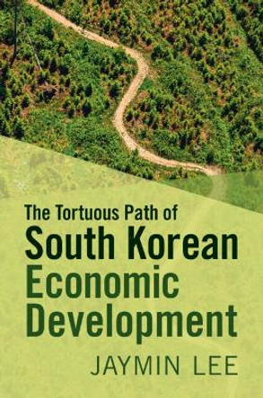 The Tortuous Path of South Korean Economic Development by Jaymin Lee 9781009419321