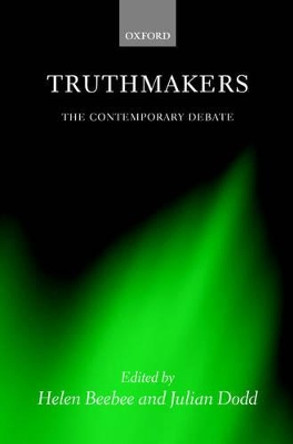 Truthmakers: The Contemporary Debate by Helen Beebee 9780199283569