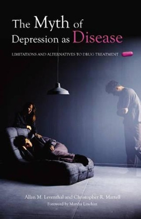 The Myth of Depression as Disease: Limitations and Alternatives to Drug Treatment by Allan M. Leventhal 9780275989767