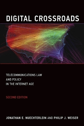 Digital Crossroads: Telecommunications Law and Policy in the Internet Age by Jonathan E. Nuechterlein 9780262519601