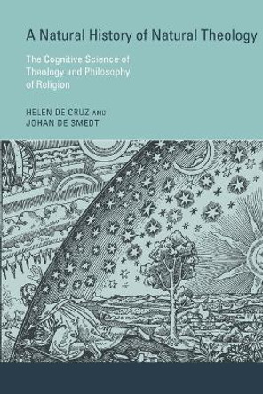 A Natural History of Natural Theology: The Cognitive Science of Theology and Philosophy of Religion by Helen De Cruz 9780262552455