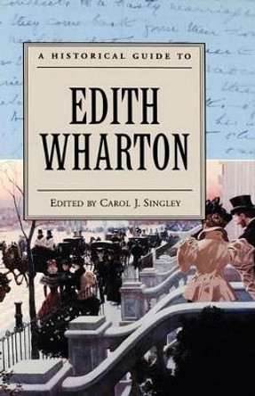 A Historical Guide to Edith Wharton by Carol J. Singley 9780195135909 A Historical Guide to Edith Wharton by Carol J. Singley 9780195135909