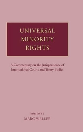 Universal Minority Rights: A Commentary on the Jurisprudence of International Courts and Treaty Bodies by Marc Weller 9780199208517