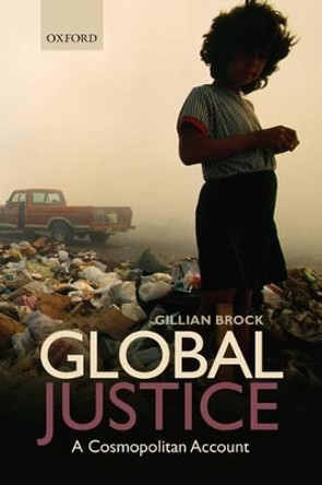 Global Justice: A Cosmopolitan Account by Gillian Brock 9780199230938