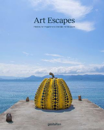 Art Escapes: Hidden Art Experiences Outside the Museums by gestalten