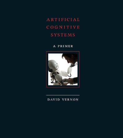 Artificial Cognitive Systems: A Primer by David Vernon 9780262552875