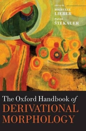 The Oxford Handbook of Derivational Morphology by Rochelle Lieber 9780199641642