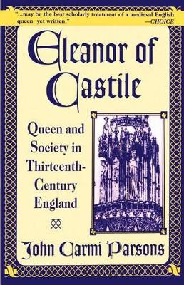 Eleanor of Castile: Queen and Society in Thirteenth-Century France by John Carmi Parsons 9780312172978