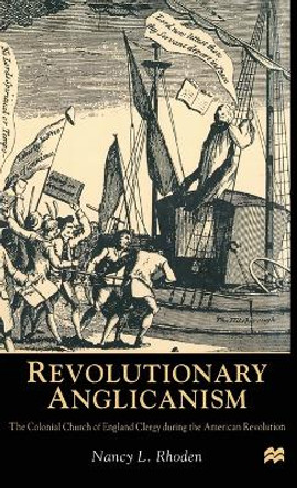 Revolutionary Anglicanism: The Colonial Church of England Clergy during the American Revolution by Nancy L. Rhoden 9780333724873