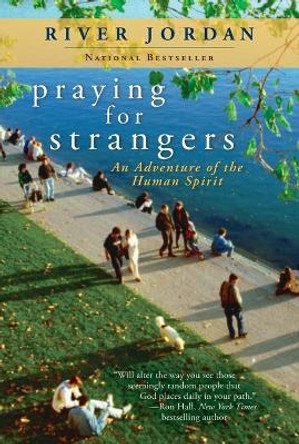 Praying for Strangers: An Adventure of the Human Spirit by River Jordan 9780425245606