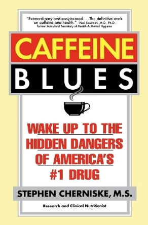 Caffeine Blues: Wake up to the Hidden Dangers of America's #1 Drug by Stephen Cherniske 9780446673914