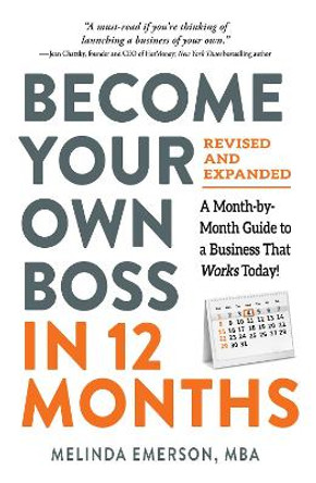 Become Your Own Boss in 12 Months, Revised and Expanded: A Month-by-Month Guide to a Business That Works Today! by Melinda Emerson