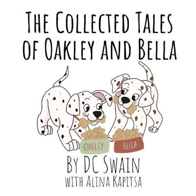 The Collected Tales of Oakley and Bella by DC Swain 9780473476557