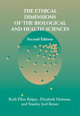 The Ethical Dimensions of the Biological and Health Sciences by Ruth Ellen Bulger 9780521008860