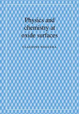 Physics and Chemistry at Oxide Surfaces by Claudine Noguera 9780521018579