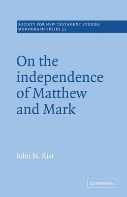On the Independence of Matthew and Mark by John M. Rist 9780521018722