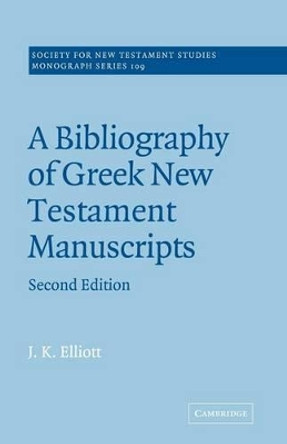 A Bibliography of Greek New Testament Manuscripts by J. K. Elliott 9780521018944