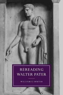 Rereading Walter Pater by William F. Shuter 9780521019811