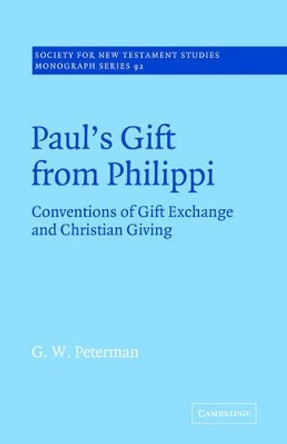 Paul's Gift from Philippi: Conventions of Gift Exchange and Christian Giving by G.W. Peterman 9780521020664