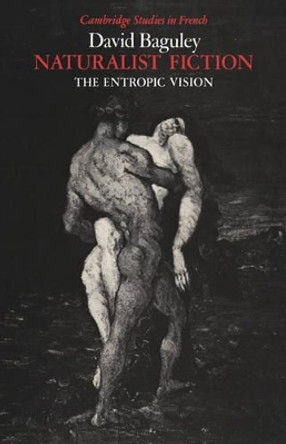 Naturalist Fiction: The Entropic Vision by David Baguley 9780521021623