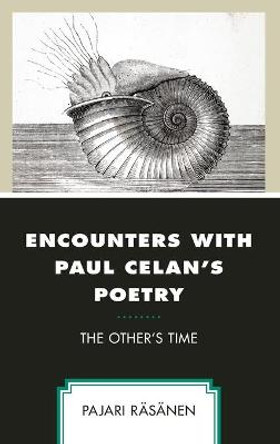 Encounters with Paul Celan's Poetry: The Other's Time by Pajari Rasanen