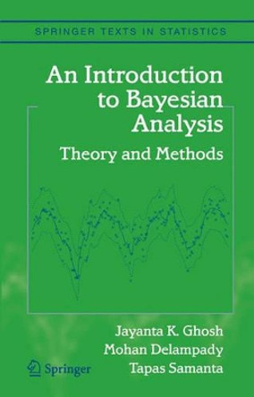 An Introduction to Bayesian Analysis: Theory and Methods by Jayanta K. Ghosh 9780387400846