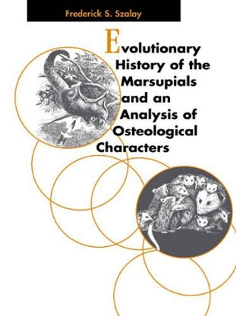 Evolutionary History of the Marsupials and an Analysis of Osteological Characters by Frederick S. Szalay 9780521025928