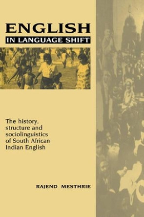 English in Language Shift: The History, Structure and Sociolinguistics of South African Indian English by Rajend Mesthrie 9780521026499 English in Language Shift: The History, Structure and Sociolinguistics of South African Indian English by Rajend Mesthrie 9780521026499