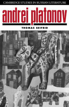 Andrei Platonov: Uncertainties of Spirit by Thomas Seifrid 9780521026758