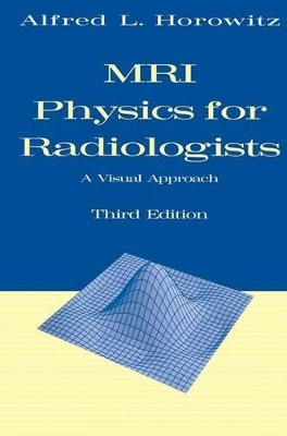 MRI Physics for Radiologists: A Visual Approach by Alfred L. Horowitz 9780387943725